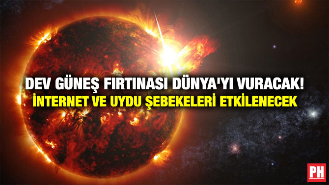 Dev Güneş Fırtınası Dünya’yı Vuracak! İnternet ve Uydu Şebekeleri Etkilenecek