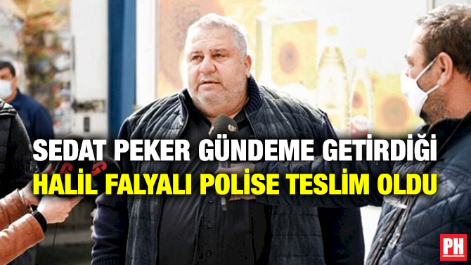 Sedat Peker Gündeme Getirdiği Halil Falyalı Polise Teslim Oldu