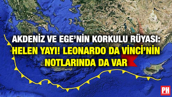 Akdeniz ve Ege’nin Korkulu Rüyası: Helen Yayı! Leonardo Da Vinci’nin Notlarında da Var