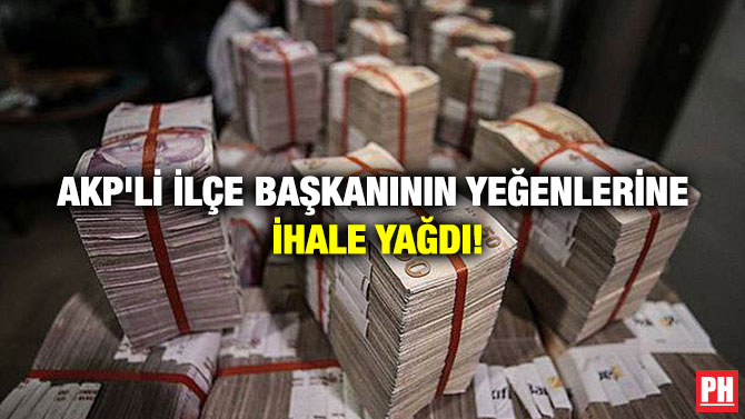 AKP’li İlçe Başkanının Yeğenlerine İhale Yağdı!