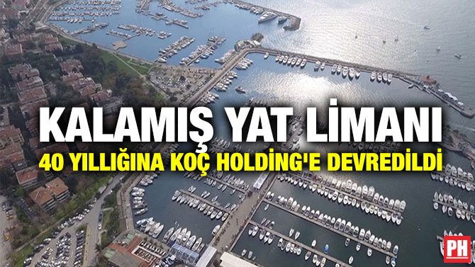 Kalamış Yat Limanı 40 Yıllığına Koç Holding’e Devredildi