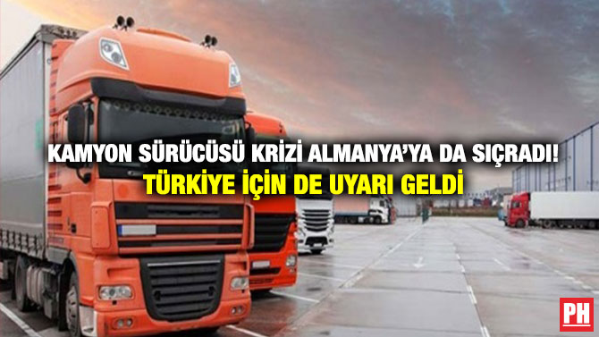 Kamyon Sürücüsü Krizi Almanya’ya da Sıçradı! Türkiye için de Uyarı Geldi