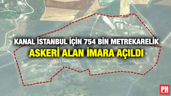 Kanal İstanbul için 754 Bin Metrekarelik Askeri Alan İmara Açıldı