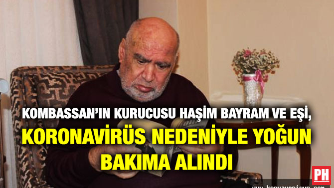 KOMBASSAN’ın Kurucusu Haşim Bayram ve Eşi, Koronavirüs Nedeniyle Yoğun Bakıma Alındı