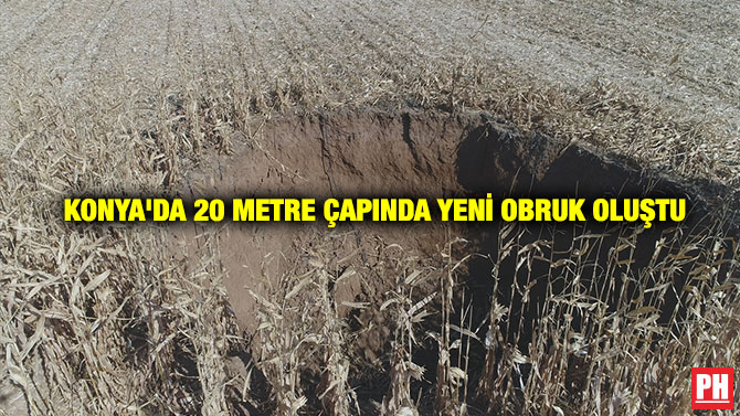 Konya’da 20 Metre Çapında Yeni Obruk Oluştu