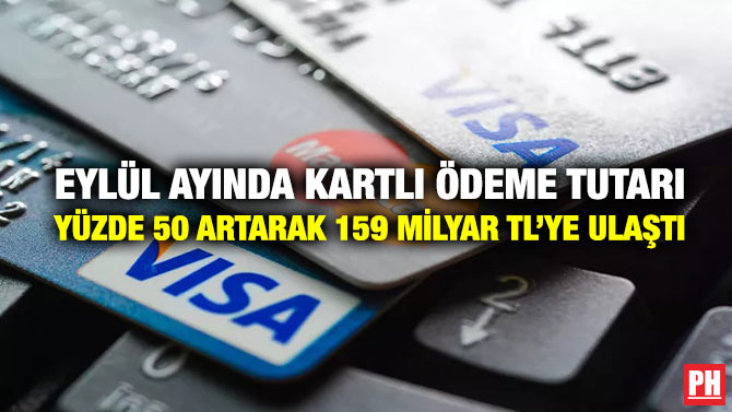 Eylül Ayında Kartlı Ödeme Tutarı Yüzde 50 Artarak 159 Milyar TL’ye Ulaştı