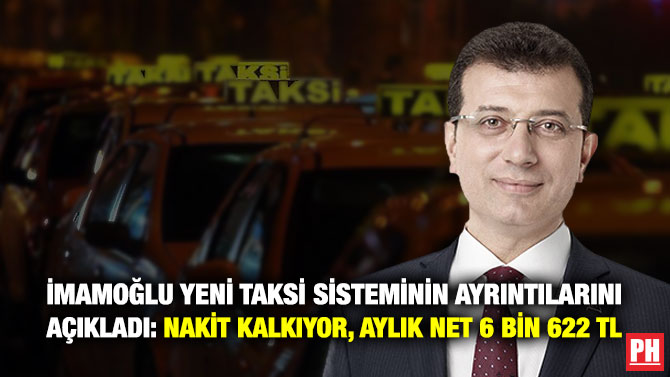 İmamoğlu Yeni Taksi Sisteminin Ayrıntılarını Açıkladı: Nakit Kalkıyor, Aylık Net 6 Bin 622 TL