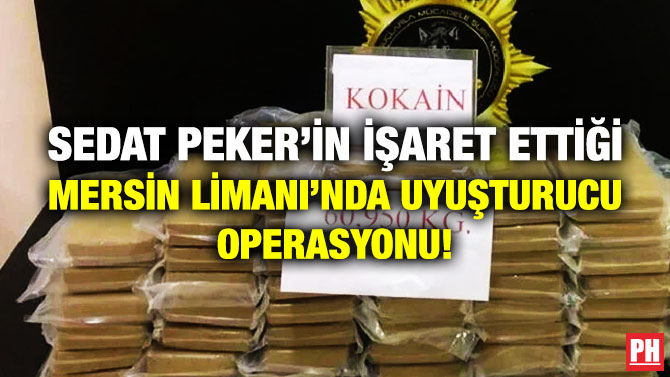 Sedat Peker’in İşaret Ettiği Mersin Limanı’nda Uyuşturucu Operasyonu!