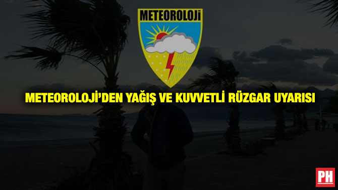 Meteoroloji’den Yağış ve Kuvvetli Rüzgar Uyarısı
