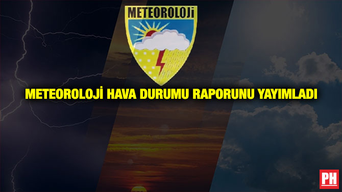 Meteoroloji Hava Durumu Raporunu Yayımladı