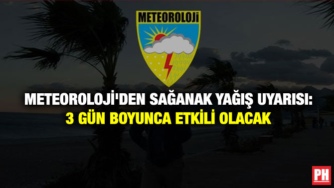 Meteoroloji’den Sağanak Yağış uyarısı: 3 Gün Boyunca Etkili Olacak