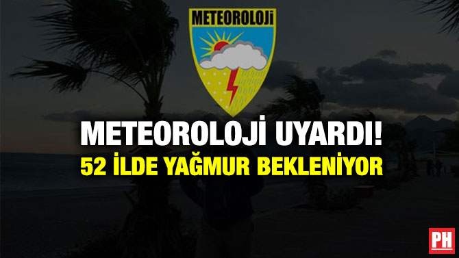 Meteoroloji Uyardı! 52 İlde Yağmur Bekleniyor