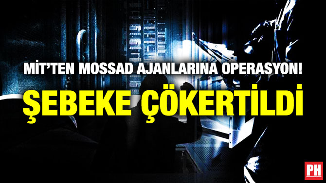 MİT’ten MOSSAD Ajanlarına Operasyon! Şebeke Çökertildi
