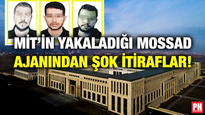 MİT’in Yakaladığı MOSSAD Ajanından Şok İtiraflar!
