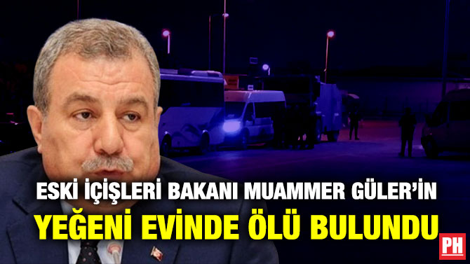 Eski İçişleri Bakanı Muammer Güler’in Yeğeni Evinde Ölü Bulundu