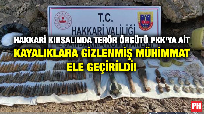Hakkari Kırsalında Terör Örgütü PKK’ya ait Kayalıklara Gizlenmiş Mühimmat Ele Geçirildi!