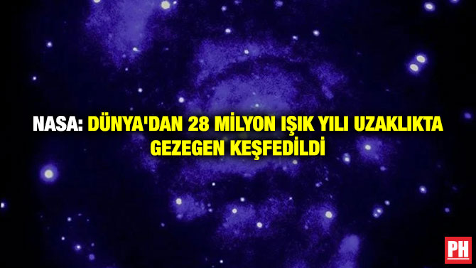 NASA: Dünya’dan 28 Milyon Işık Yılı Uzaklıkta Gezegen Keşfedildi
