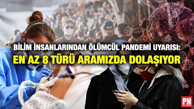 ⁠Bilim İnsanlarından Daha Ölümcül Pandemi Uyarısı: En Az 8 Türü Aramızda Dolaşıyor