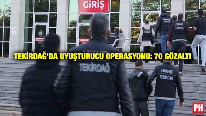 Tekirdağ’da Uyuşturucu Operasyonu: 70 Gözaltı