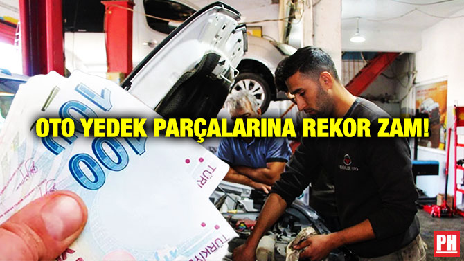 Oto Yedek Parçalarına Rekor Zam!