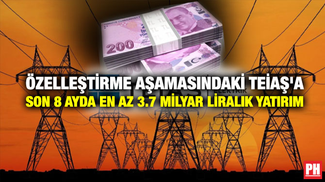 Özelleştirme Aşamasındaki TEİAŞ’a Son 8 Ayda En Az 3.7 Milyar Liralık Yatırım