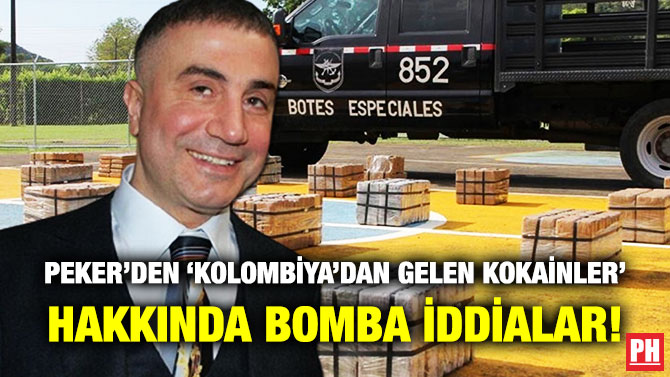 Peker’den ‘Kolombiya’dan Gelen Kokainler’ Hakkında Bomba İddialar!