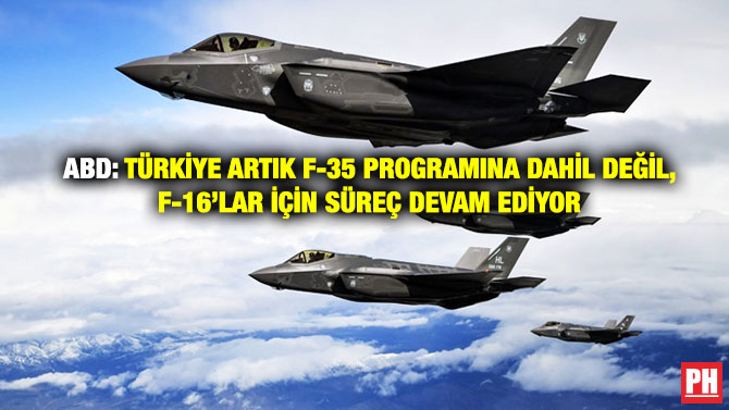 ABD: Türkiye Artık F-35 Programına Dahil Değil, F-16’lar İçin Süreç Devam Ediyor