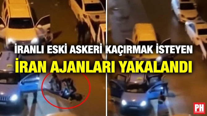 İranlı Eski Askeri Kaçırmak İsteyen İran Ajanları Yakalandı