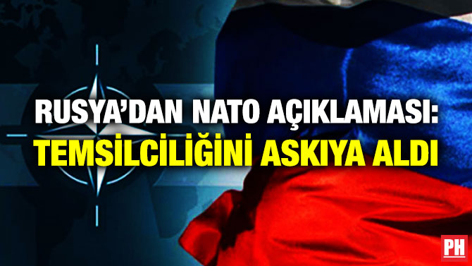 Rusya’dan NATO Açıklaması: Temsilciliğini Askıya Aldı