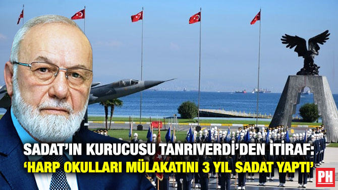 SADAT’ın Kurucusu Tanrıverdi’den İtiraf: ‘Harp Okulları Mülakatını 3 Yıl SADAT Yaptı’