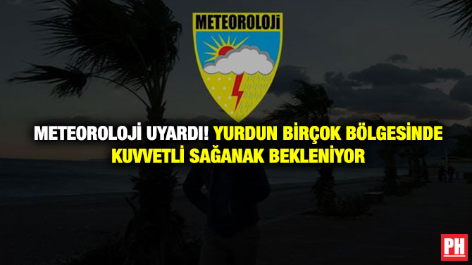 Meteoroloji Uyardı! Yurdun Birçok Bölgesinde Kuvvetli Sağanak Bekleniyor