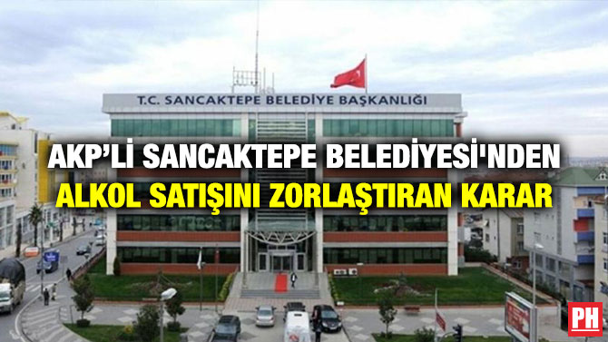AKP’li Sancaktepe Belediyesi’nden Alkol Satışını Zorlaştıran Karar