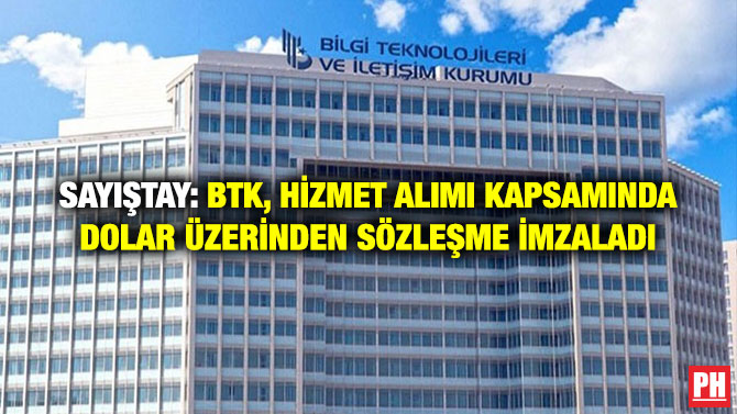 Sayıştay: BTK, Hizmet Alımı Kapsamında dolar Üzerinden Sözleşme İmzaladı