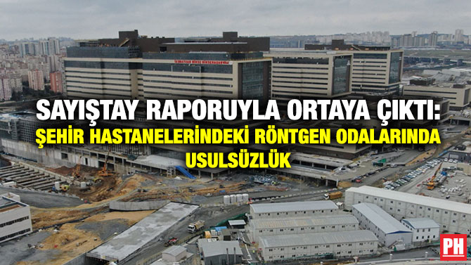 Sayıştay Raporuyla Ortaya Çıktı: Şehir Hastanelerindeki Röntgen Odalarında Usulsüzlük