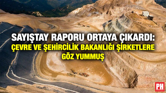 Sayıştay Raporu Ortaya Çıkardı: Çevre ve Şehircilik Bakanlığı Şirketlere Göz Yummuş