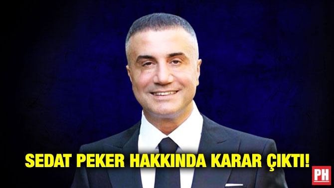 Sedat Peker Hakkında Karar Çıktı!
