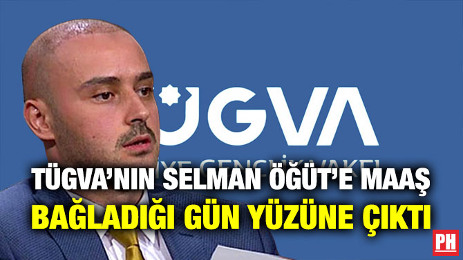TÜGVA’nın Selman Öğüt’e Maaş Bağladığı Gün Yüzüne Çıktı