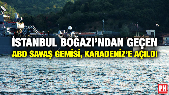İstanbul Boğazı’ndan Geçen ABD Savaş Gemisi, Karadeniz’e Açıldı