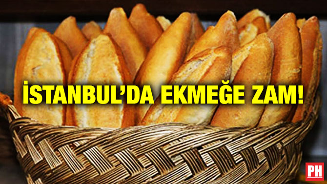 İstanbul’da Ekmeğe Zam!