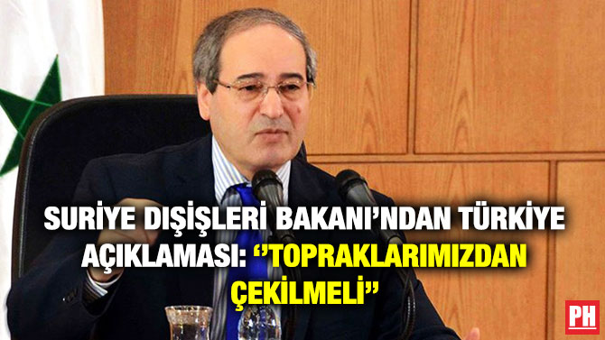 Suriye Dışişleri Bakanı’ndan Türkiye Açıklaması: ”Topraklarımızdan Çekilmeli”