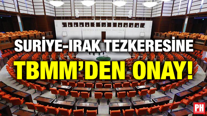 Suriye-Irak Tezkeresine TBMM’den Onay!
