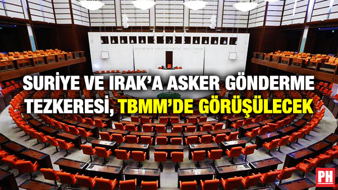 Suriye ve Irak’a Asker Gönderme Tezkeresi, TBMM’de Görüşülecek