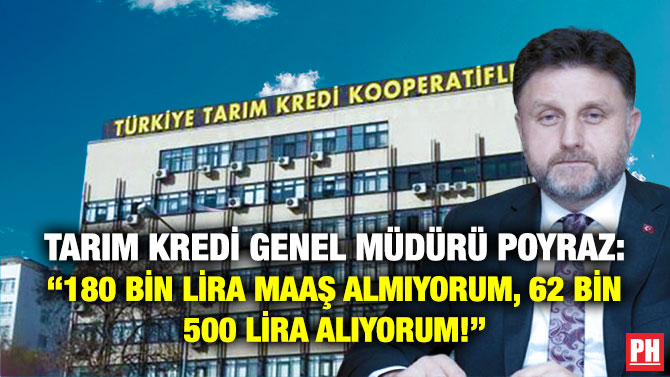 Tarım Kredi Genel Müdürü Poyraz: “180 Bin Lira Maaş Almıyorum, 62 Bin 500 Lira Alıyorum!”