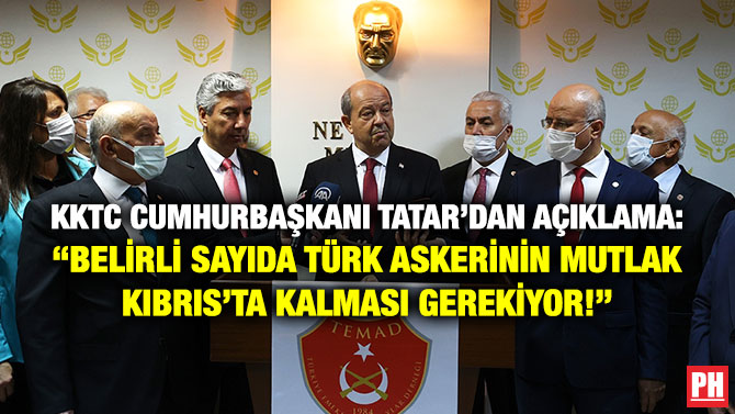 KKTC Cumhurbaşkanı Tatar’dan Açıklama: “Belirli Sayıda Türk Askerinin Mutlaka Kıbrıs’ta Kalması Gerekiyor!”