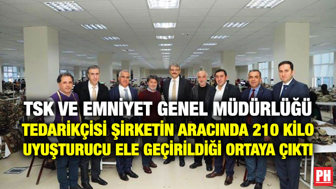 TSK ve Emniyet Genel Müdürlüğü Tedarikçisi Şirketin Aracında 210 Kilo Uyuşturucu Ele Geçirildiği Ortaya Çıktı