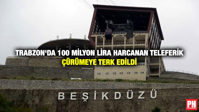 Trabzon’da 100 Milyon Lira Harcanan Teleferik Çürümeye Terk Edildi