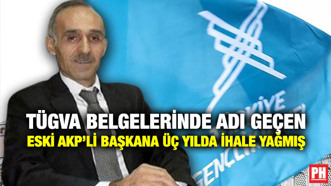 TÜGVA Belgelerinde Adı Geçen Eski AKP’li Başkana Üç Yılda İhale Yağmış