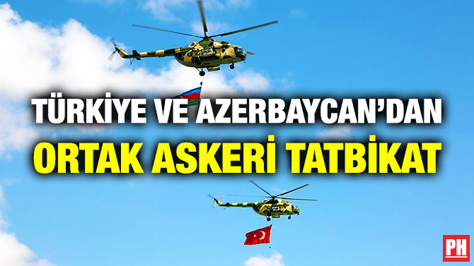 Türkiye ve Azerbaycan’dan Ortak Askeri Tatbikat