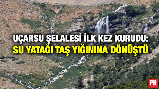Uçarsu Şelalesi İlk Kez Kurudu: Su Yatağı Taş Yığınına Dönüştü