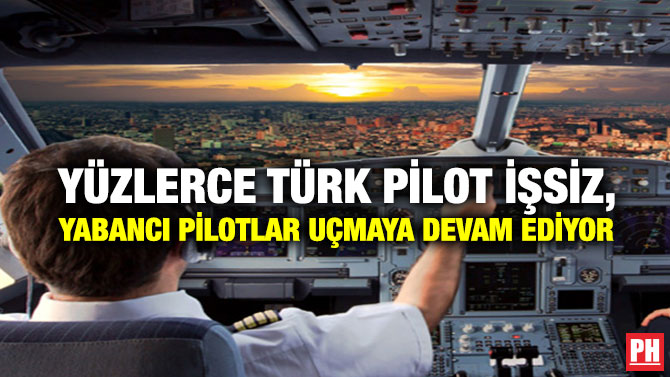 Yüzlerce Türk Pilot İşsiz, Yabancı Pilotlar Uçmaya Devam Ediyor